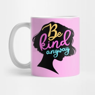 Be Kind Anyway Mug